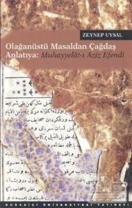 Olağanüstü Masaldan Çağdaş Anlatıya: Muhayyeât-ı Aziz Efendi