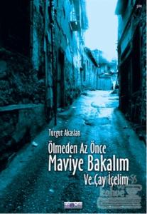 Ölmeden Az Önce Maviye Bakalım ve Çay İçelim