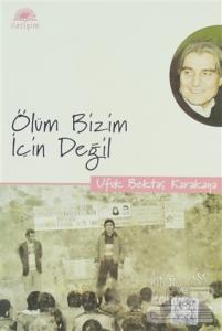 Ölüm Bizim İçin Değil