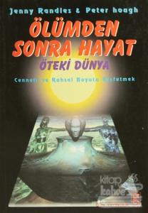 Ölümden Sonra Hayat Öteki Dünya Cenneti ve Ruhsal Boyutu Keşfetmek