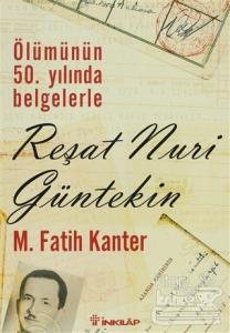 Ölümünün 50. Yılında Belgelerle Reşat Nuri Güntekin