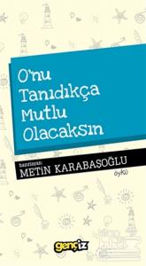 O'nu Tanıdıkça Mutlu Olacaksın