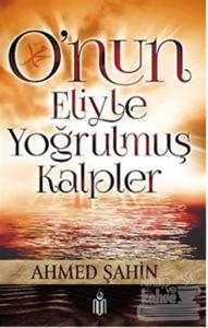 O'nun Eliyle Yoğrulmuş Kalpler