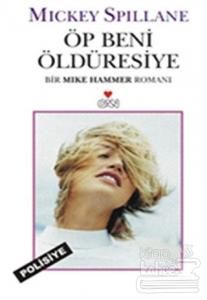 Öp Beni Öldüresiye Bir Mike Hammer Romanı