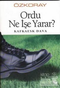 Ordu Ne İşe Yarar? Kafkaesk Dava