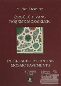 Örgülü Bizans Döşeme Mozaikleri / Interlaced Byzantine Mosaic Pavements (Ciltli)