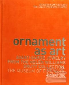 Ornament as Art: Avant - Garde Jewelry from the Helen Williams Drutt Collection (Ciltli)