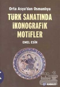 Orta Asya'dan Osmanlıya  Türk Sanatında İkonografik Motifler
