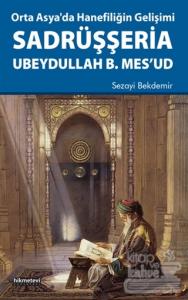 Orta Asya'da Hanefiliğin Gelişimi Sadrüşşeria Ubeydullah B. Mes'ud
