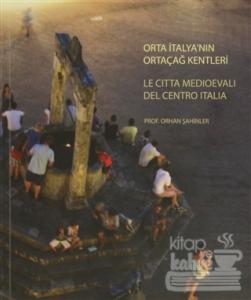 Orta İtalya'nın Ortaçağ Kentleri - Le Citta Medioevali Del Centro İtalia (Ciltli)