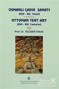 Osmanlı Çadır Sanatı (17 - 19. Yüzyıl) Ottoman Tent Art (17- 19. Centuries) (Ciltli)
