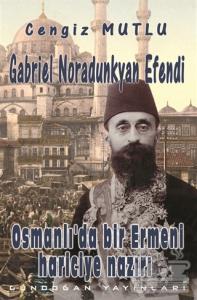 Osmanlı'da Bir Ermeni Hariciye Nazırı : Gabriel Noradunkyan Efendi