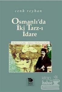 Osmanlı'da İki Tarz-ı İdare Merkeziyetçilik - Adem-i Merkeziyetçilik