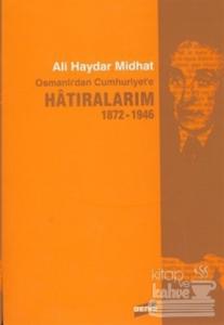 Osmanlı'dan Cumhuriyet'e Hatıralarım 1872-1946