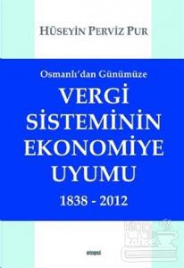 Osmanlı'dan Günümüze Vergi Sisteminin Ekonomiye Uyumu 1838 - 2012