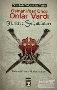 Osmanlı'dan Önce Onlar Vardı: Türkiye Selçukluları