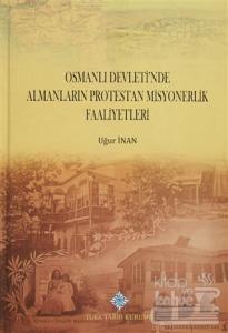 Osmanlı Devleti'nde Almanların Protestan Misyonerlik Faaliyetleri (Ciltli)