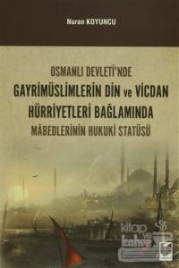 Osmanlı Devleti'nde Gayrimüslimlerin Din ve Vicdan Hürriyetleri Bağlamında Mabedlerinin Hukuki Statüsü