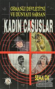 Osmanlı Devleti'ni ve Dünyayı Sarsan Kadın Casuslar