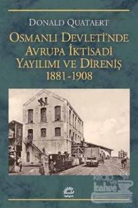 Osmanlı Devleti'nde Avrupa İktisadi Yayılımı ve Direnişi 1881 - 1908