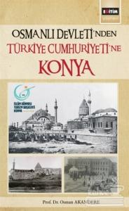 Osmanlı Devleti'nden Türkiye Cumhuriyeti'ne Konya