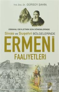Osmanlı Devletinin Son Dönemlerinde Sivas ve Suşehri Bölgelerinde Ermeni Faaliyetleri