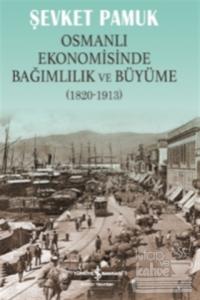 Osmanlı Ekonomisinde Bağımlılık ve Büyüme (1820-1913)