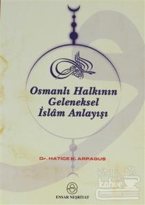 Osmanlı Halkının Geleneksel İslam Anlayışı ve Kaynakları