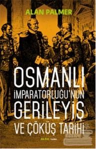 Osmanlı İmparatorluğu'nun Gerileyiş ve Çöküş Tarihi