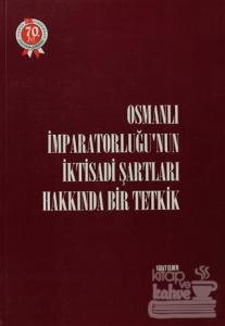 Osmanlı İmparatorluğu'nun İktisadi Şartları Hakkında Bir Tetkik