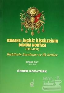 Osmanlı-İngiliz İlişkilerinin Dönüm Noktası - 1911-1914 - 1. Cilt