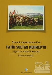 Osmanlı Kaynaklarına Göre Fatih Sultan Mehmed'in Siyasi ve Askeri Faaliyeti