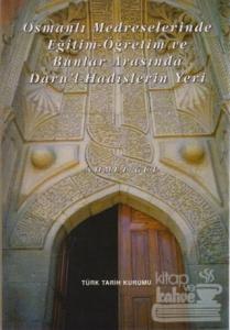 Osmanlı Medreselerinde Eğitim - Öğretim ve Bunlar Arasında Daru'l-Hadislerin Yeri