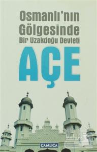 Osmanlı'nın Gölgesinde Bir Uzakdoğu Devleti Açe