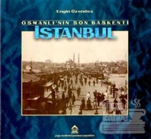 Osmanlı'nın Son Başkenti İstanbul Geçmişten Fotoğraflar