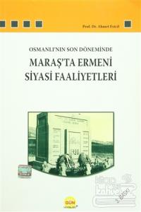 Osmanlı'nın Son Döneminde Maraş'ta Ermeni Siyasi Faaliyetleri