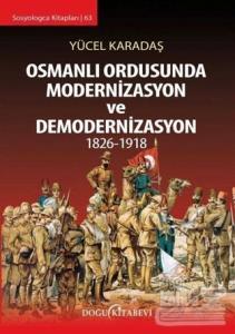 Osmanlı Ordusunda Modernizasyon ve Demodernizasyon 1826-1918