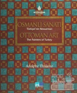 Osmanlı Sanatı Türkiye'nin Ressamları / Ottoman Art the Painters of Turkey (Ciltli)