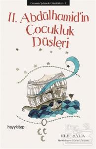 Osmanlı Şehzade Günlükleri: 1 - 2. Abdülhamid'in Çocukluk Düşleri
