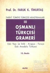 Osmanlı Türkçesi Grameri 3 Eski Yazı ve İmla, Arapça, Farsça, Eski Anadolu Türkçesi Tarihi Türkiye Türkçesi Araştırmaları