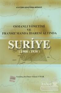 Osmanlı Yönetimi ve Fransız Manda İdaresi Altında Suriye (1908 - 1938)