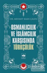 Osmanlıcılık ve İslamcılık Karşısında Türkçülük
