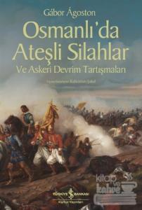 Osmanlı'da Ateşli Silahlar ve Askeri Devrim Tartışmaları