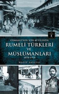 Osmanlı'nın Son 40 Yılında Rumeli Türkleri ve Müslümanları