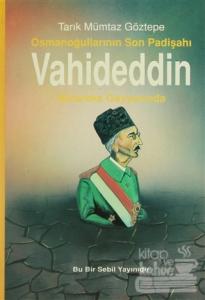 Osmanoğullarının Son Padişahı Vahideddin Mütareke Gayyasında