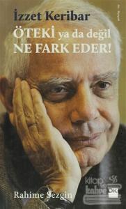 Öteki Ya Da Değil Ne Fark Eder? - İzzet Keribar