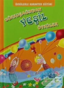 Öykülerle Karakter Eğitimi - Gökkuşağından Yeşil Öyküler (Ciltli)