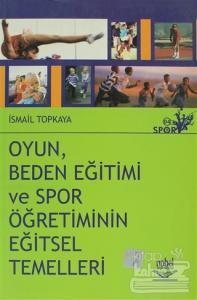 Oyun, Beden Eğitimi ve Spor Öğretiminin Eğitsel Temelleri