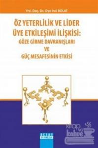 Öz Yeterlilik ve Lider Üye Etkileşimi İlişkisi: Göze Girme Davranışları ve Güç Mesafesinin Etkisi