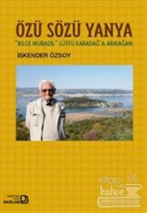 Özü Sözü Yanya: Bilge Mübadil Lütfü Karadağa Armağan